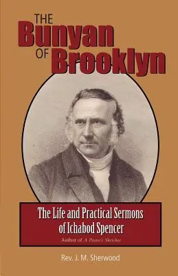 Der Bunyan von Brooklyn: Das Leben und die praktischen Predigten von Ichabod Spencer - The Bunyan of Brooklyn: The Life and Practical Sermons of Ichabod Spencer