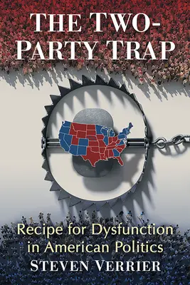Die Zwei-Parteien-Falle: Rezept für die Dysfunktionalität der amerikanischen Politik - The Two-Party Trap: Recipe for Dysfunction in American Politics
