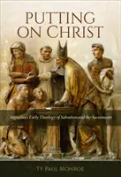 Christus anziehen: Augustinus' frühe Theologie der Erlösung und der Sakramente - Putting on Christ: Augustine's Early Theology of Salvation and the Sacraments