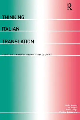 Übersetzen auf Italienisch denken: Ein Kurs in Übersetzungsmethode: Italienisch-Englisch - Thinking Italian Translation: A Course in Translation Method: Italian to English