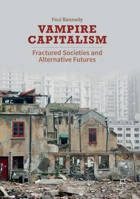 Vampir-Kapitalismus: Zerrüttete Gesellschaften und alternative Zukünfte - Vampire Capitalism: Fractured Societies and Alternative Futures