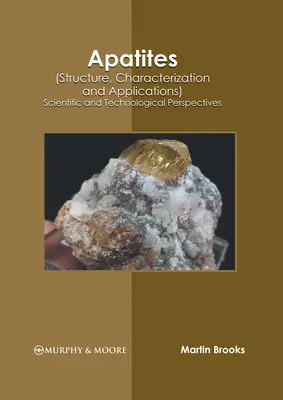 Apatite (Struktur, Charakterisierung und Anwendungen): Wissenschaftliche und technologische Perspektiven - Apatites (Structure, Characterization and Applications): Scientific and Technological Perspectives