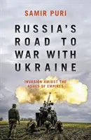 Russlands Weg zum Krieg mit der Ukraine - Invasion inmitten der Asche von Imperien - Russia's Road to War with Ukraine - Invasion amidst the ashes of empires