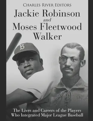 Jackie Robinson und Moses Fleetwood Walker: Das Leben und die Karriere der Spieler, die den Major League Baseball integrierten - Jackie Robinson and Moses Fleetwood Walker: The Lives and Careers of the Players Who Integrated Major League Baseball