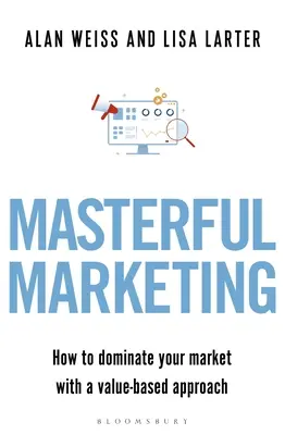 Meisterhaftes Marketing: Wie Sie Ihren Markt mit einem wertbasierten Ansatz beherrschen - Masterful Marketing: How to Dominate Your Market with a Value-Based Approach