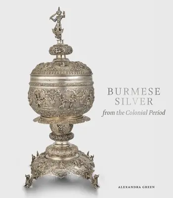 Birmesisches Silber aus der Kolonialzeit - Burmese Silver from the Colonial Period