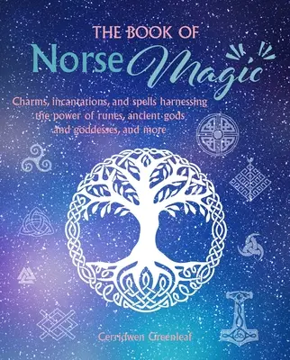 Das Buch der nordischen Magie: Charme, Beschwörungen und Zaubersprüche mit der Kraft der Runen, alten Götter und Göttinnen und mehr - The Book of Norse Magic: Charms, Incantations and Spells Harnessing the Power of Runes, Ancient Gods and Goddesses, and More