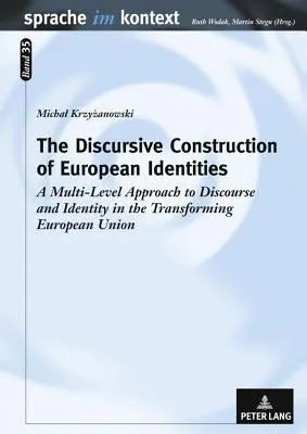 Die diskursive Konstruktion von europäischen Identitäten: Ein Mehrebenen-Ansatz zu Diskurs und Identität in der sich wandelnden Europäischen Union - The Discursive Construction of European Identities: A Multi-Level Approach to Discourse and Identity in the Transforming European Union