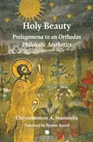 Heilige Schönheit: Prolegomena zu einer orthodoxen philokalischen Ästhetik - Holy Beauty: Prolegomena to an Orthodox Philokalic Aesthetics