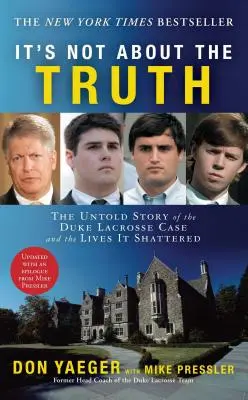 Es geht nicht um die Wahrheit: Die unerzählte Geschichte des Duke-Lacrosse-Falls und die Leben, die er zerstört hat - It's Not about the Truth: The Untold Story of the Duke Lacrosse Case and the Lives It Shattered