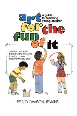 Kunst, die Spaß macht: Ein Leitfaden für den Unterricht mit jungen Kindern - Art for the Fun of It: A Guide for Teaching Young Children