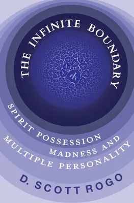 Die unendliche Grenze: Geisterbesessenheit, Wahnsinn und multiple Persönlichkeiten - The Infinite Boundary: Spirit Possession, Madness, and Multiple Personality