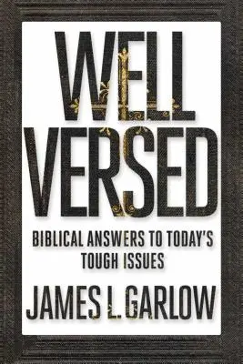 Gut durchdacht: Biblische Antworten auf die schwierigen Fragen von heute - Well Versed: Biblical Answers to Today's Tough Issues