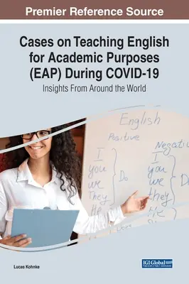 Fälle zum Unterrichten von Englisch für akademische Zwecke (EAP) während COVID-19: Einblicke aus aller Welt - Cases on Teaching English for Academic Purposes (EAP) During COVID-19: Insights From Around the World