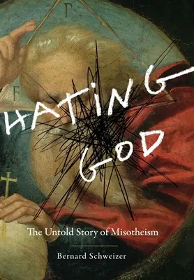 Gott hassen: Die unerzählte Geschichte des Misotheismus - Hating God: The Untold Story of Misotheism
