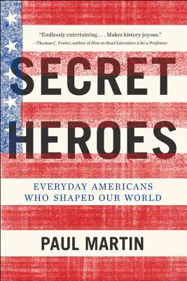 Heimliche Helden: Alltägliche Amerikaner, die unsere Welt geformt haben - Secret Heroes: Everyday Americans Who Shaped Our World