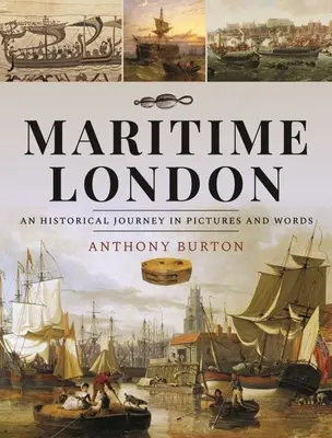 Das maritime London: Eine historische Reise in Bildern und Worten - Maritime London: An Historical Journey in Pictures and Words