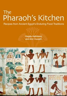 Die Küche des Pharao: Rezepte aus der Küche des Alten Ägyptens - eine lange Tradition - The Pharaoh's Kitchen: Recipes from Ancient Egypts Enduring Food Traditions