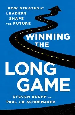 Winning the Long Game: Wie strategische Führungskräfte die Zukunft gestalten - Winning the Long Game: How Strategic Leaders Shape the Future