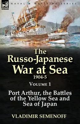 Der Russisch-Japanische Seekrieg 1904-5: Band 1: Port Arthur, die Schlachten im Gelben Meer und im Japanischen Meer - The Russo-Japanese War at Sea 1904-5: Volume 1-Port Arthur, the Battles of the Yellow Sea and Sea of Japan