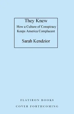 Sie haben es gewusst: Wie eine Verschwörungskultur Amerika komplazent hält - They Knew: How a Culture of Conspiracy Keeps America Complacent