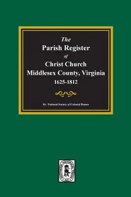Das Kirchenbuch der Christ Church, Middlesex County, Virginia, 1625-1812 - The Parish Register of Christ Church, Middlesex County, Virginia, 1625-1812