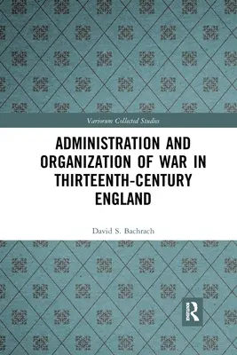 Verwaltung und Organisation des Krieges im England des dreizehnten Jahrhunderts - Administration and Organization of War in Thirteenth-Century England