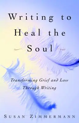 Schreiben zur Heilung der Seele: Trauer und Verlust durch Schreiben bewältigen - Writing to Heal the Soul: Transforming Grief and Loss Through Writing
