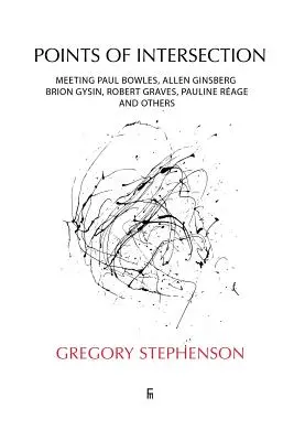 Points of Intersection: Begegnungen mit Paul Bowles, Allen Ginsberg, Brion Gysin, Robert Graves, Pauline Rage u.a. - Points of Intersection: Meeting Paul Bowles, Allen Ginsberg, Brion Gysin, Robert Graves, Pauline Rage, and others