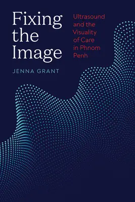 Die Fixierung des Bildes: Ultraschall und die Visualität der Pflege in Phnom Penh - Fixing the Image: Ultrasound and the Visuality of Care in Phnom Penh