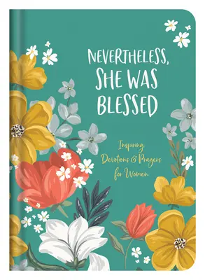 Trotzdem war sie gesegnet: Inspirierende Andachten und Gebete für Frauen - Nevertheless, She Was Blessed: Inspiring Devotions and Prayers for Women