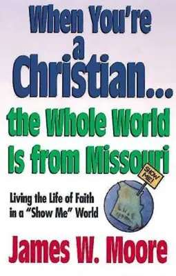 Wenn du ein Christ bist ... ist die ganze Welt aus Missouri - Mit Leitfaden für Leiter: Das Leben des Glaubens in einer 