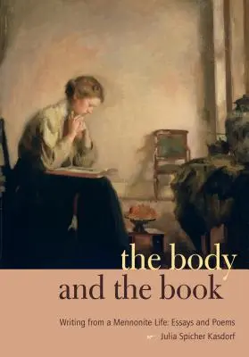 Der Körper und das Buch: Schreiben aus einem mennonitischen Leben: Essays und Gedichte - The Body and the Book: Writing from a Mennonite Life: Essays and Poems