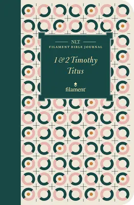 NLT Filament Bibel Journal: 1 & 2 Timotheus und Titus (Softcover) - NLT Filament Bible Journal: 1 & 2 Timothy and Titus (Softcover)