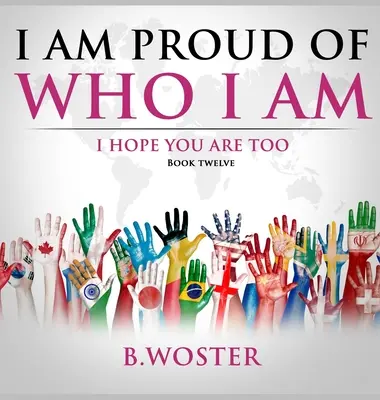 Ich bin stolz auf mich: Ich hoffe, du bist es auch (Buch 12) - I Am Proud of Who I Am: I hope you are too (Book 12)