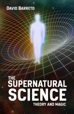Die übernatürliche Wissenschaft: Theorie und Magie - The Supernatural Science: Theory and Magic
