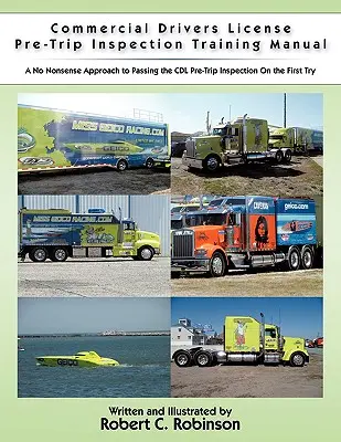 Commercial Drivers License Pre-Trip Inspection Training Manual: Wie Sie die CDL-Prüfung auf Anhieb bestehen - Commercial Drivers License Pre-Trip Inspection Training Manual: A no nonsense approach to passing the CDL pre-trip inspection on the first try