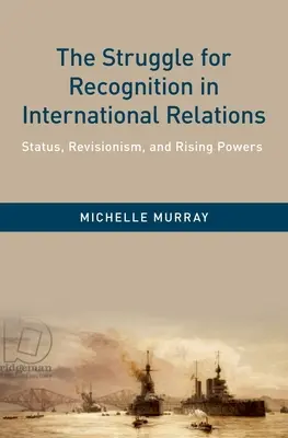 Das Ringen um Anerkennung in den internationalen Beziehungen: Status, Revisionismus und aufstrebende Mächte - The Struggle for Recognition in International Relations: Status, Revisionism, and Rising Powers