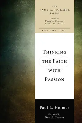 Mit Leidenschaft über den Glauben nachdenken: Ausgewählte Aufsätze - Thinking the Faith with Passion: Selected Essays