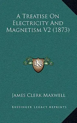Eine Abhandlung über Elektrizität und Magnetismus V2 (1873) - A Treatise On Electricity And Magnetism V2 (1873)