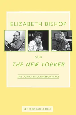 Elizabeth Bishop und der New Yorker: Die vollständige Korrespondenz - Elizabeth Bishop and the New Yorker: The Complete Correspondence