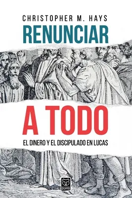 Renunciar a Todo: Das Geld und die Ablehnung von Lucas - Renunciar a Todo: El Dinero Y El Discipulado En Lucas