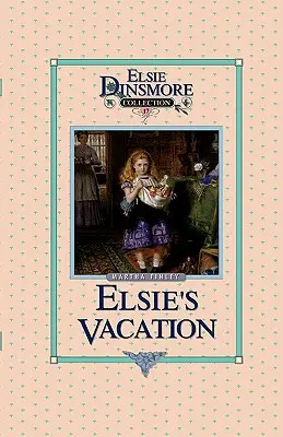 Elsie's Vacation and After Events, Buch 17 - Elsie's Vacation and After Events, Book 17