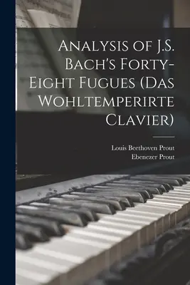 Analyse der achtundvierzig Fugen von J.S. Bach (Das Wohltemperierte Clavier) - Analysis of J.S. Bach's Forty-eight Fugues (Das Wohltemperirte Clavier)