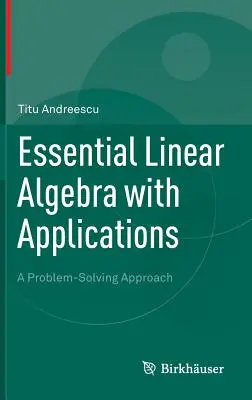 Grundlegende Lineare Algebra mit Anwendungen: Ein Problemlösungsansatz - Essential Linear Algebra with Applications: A Problem-Solving Approach