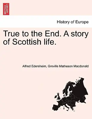 Treu bis zum Ende. Eine Geschichte des schottischen Lebens. - True to the End. a Story of Scottish Life.