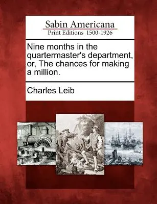 Neun Monate in der Quartiermeisterabteilung, oder: Die Chancen, eine Million zu verdienen. - Nine Months in the Quartermaster's Department, Or, the Chances for Making a Million.