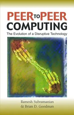 Peer-To-Peer-Computing: Die Entwicklung einer disruptiven Technologie - Peer-To-Peer Computing: The Evolution of a Disruptive Technology