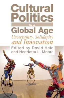 Kulturpolitik im globalen Zeitalter: Ungewissheit, Solidarität und Innovation - Cultural Politics in a Global Age: Uncertainty, Solidarity and Innovation