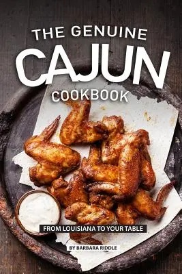 Das echte Cajun-Kochbuch: Von Louisiana auf Ihren Tisch - The Genuine Cajun Cookbook: From Louisiana to Your Table